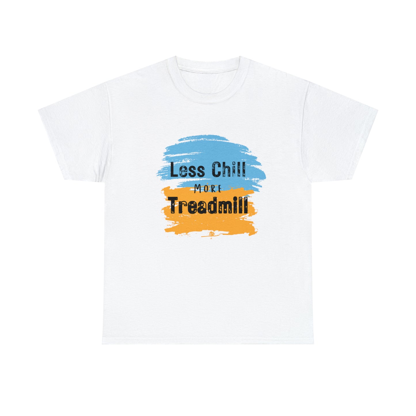 Less Chill More Treadmill Shirt Unisex T-Shirt Heavy Cotton Tee