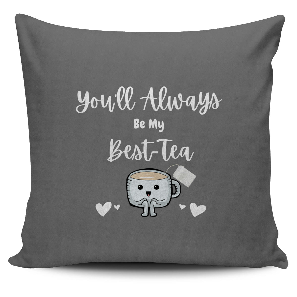 You'll Always Be My Best-Tea Gray Pillow Cover (Prints Front Only)