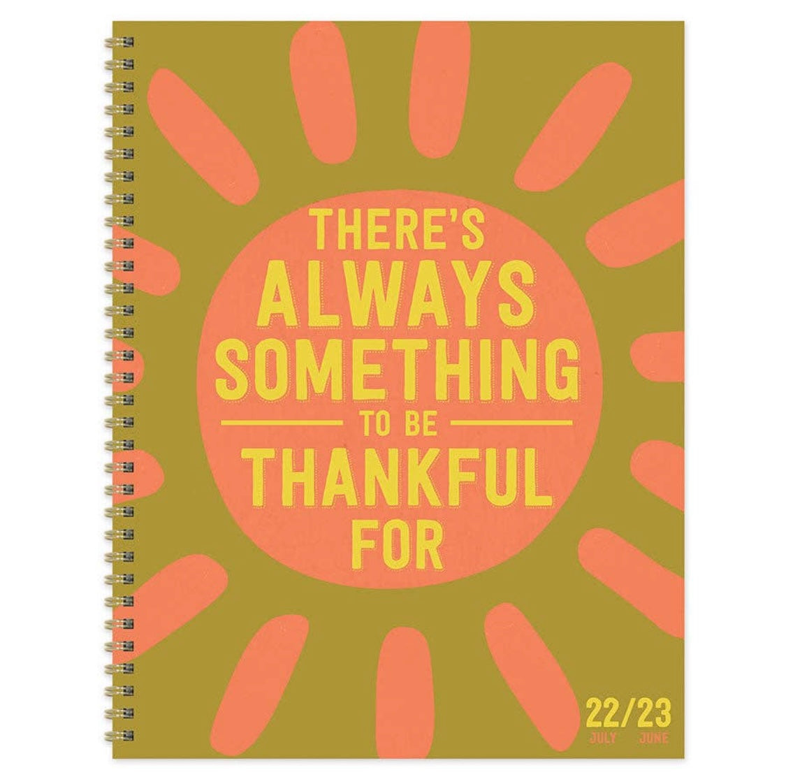 Academic Year 2022-2023 Large Daily Weekly Monthly Planner There’s Always Something to Be Thankful For